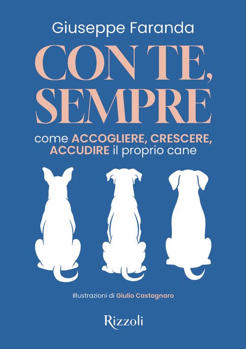 Con Te, Sempre. Come Accogliere, Crescere, Accudire Il Proprio Cane …