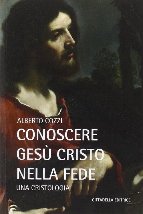 Conoscere Gesu Cristo Nella Fede. Una Cristologia