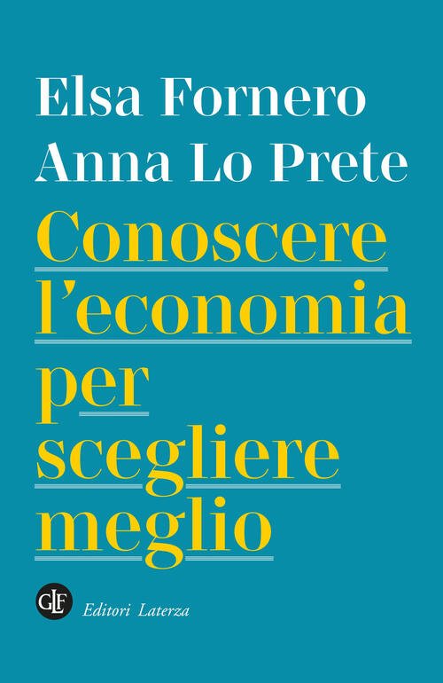 Conoscere L'economia Per Scegliere Meglio Elsa Fornero Laterza 2025