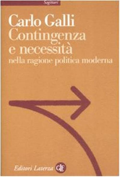 Contingenza E Necessita Nella Ragione Politica Moderna Carlo Galli Laterza …