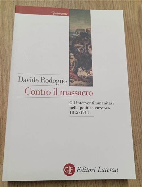 Contro Il Massacro. Gli Interventi Umanitari Nella Politica Europea 1815-1914