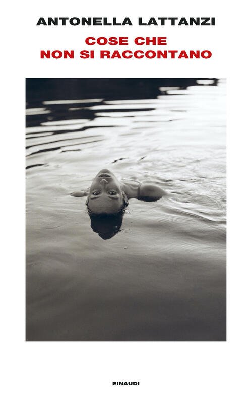 Cose Che Non Si Raccontano Antonella Lattanzi Einaudi 2023