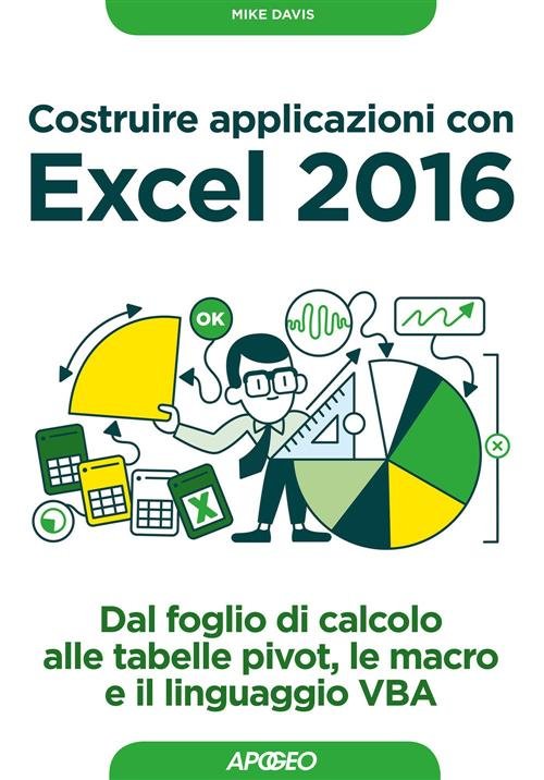 Costruire Applicazioni Con Excel 2016. Dal Foglio Di Calcolo Alle …
