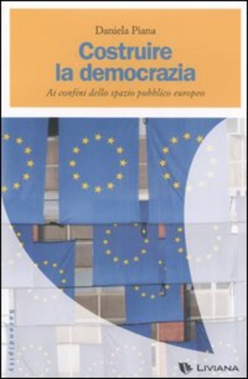 Costruire La Democrazia. Ai Confini Dello Spazio Pubblico Europeo Daniela …