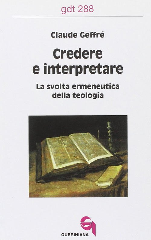Credere E Interpretare. La Svolta Ermeneutica Della Teologia Claude Geffre …