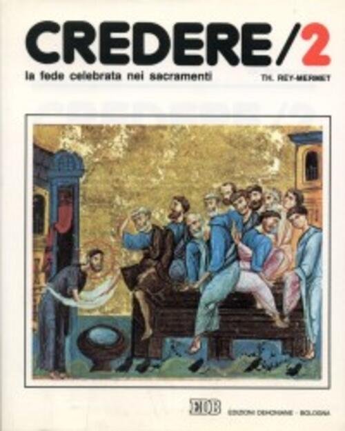 Credere. Vol. 2: La Fede Celebrata Nei Sacramenti | Immagine principale