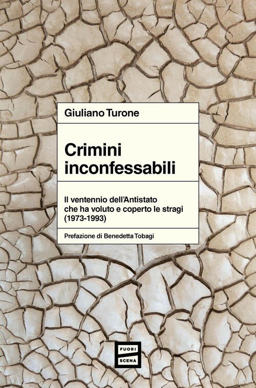 Crimini Inconfessabili. Il Ventennio Dell'antistato Che Ha Voluto E Coperto …