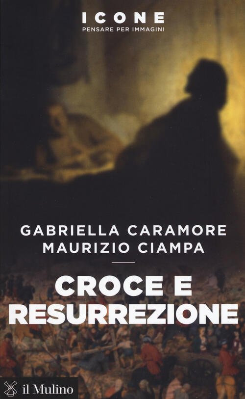 Croce E Resurrezione Gabriella Caramore Il Mulino 2018