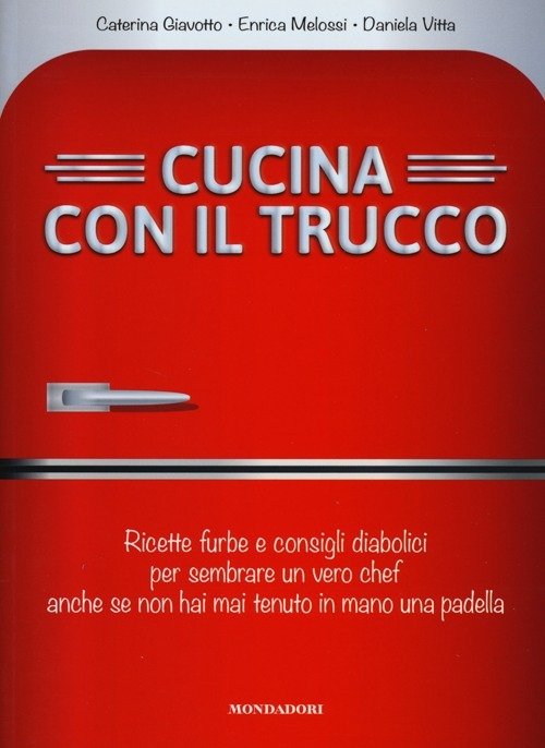 Cucina Con Il Trucco. Ricette Furbe E Consigli Diabolici Per …