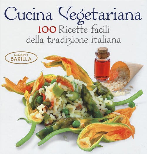 Cucina Vegetariana. 100 Ricette Facili Della Tradizione Italiana Academia Bari