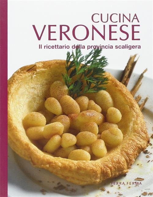 Cucina Veronese. Il Ricettario Della Provincia Scaligera Alfredo Pelle Terra …