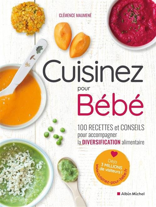 Cuisinez Pour Bébé: 100 Recettes Et Conseils Pour Accompagner La …