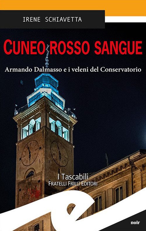 Cuneo Rosso Sangue. Armando Dalmasso E I Veleni Del Conservatorio