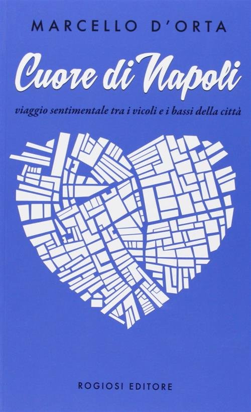 Cuore Di Napoli. Viaggio Sentimentale Tra I Vicoli E I … | Immagine principale