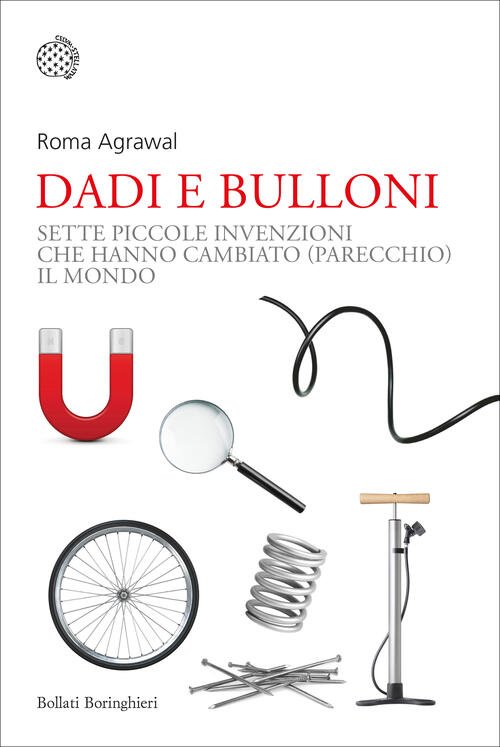 Dadi E Bulloni. Sette Piccole Invenzioni Che Hanno Cambiato (Parecchio) …