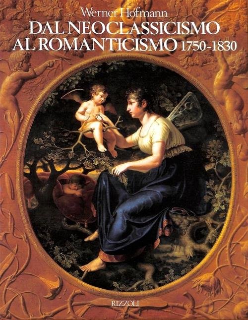 Dal Neoclassicismo Al Romanticismo Werner Hoffman Rizzoli 1995