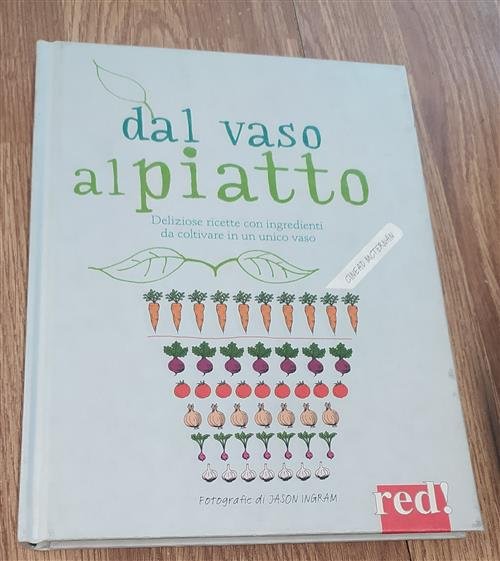 Dal Vaso Al Piatto. Deliziose Ricette Con Ingredienti Da Coltivare …