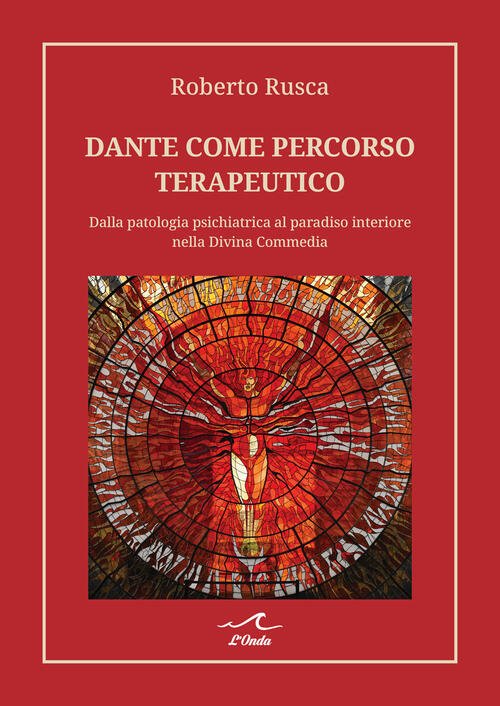 Dante Come Percorso Terapeutico. Dalla Patologia Psichiatrica Al Paradiso Inte