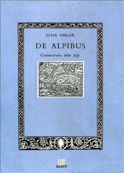 De Alpibus. Commentario Delle Alpi Iosia Simler Giunti Editore 1998