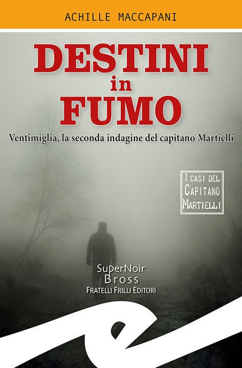 Destini In Fumo. Ventimiglia, La Seconda Indagine Del Capitano Martielli …