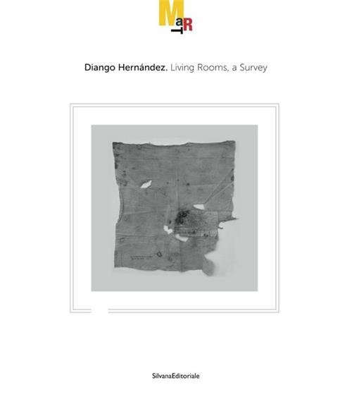 Diango Hernandez. Living Rooms, A Survey. Catalogo Della Mostra Rovereto