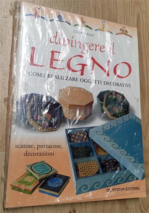 Dipingere Il Legno. Come Realizzare Oggetti Decorativi, Scatole, Portacose, Decorazioni | Immagine principale