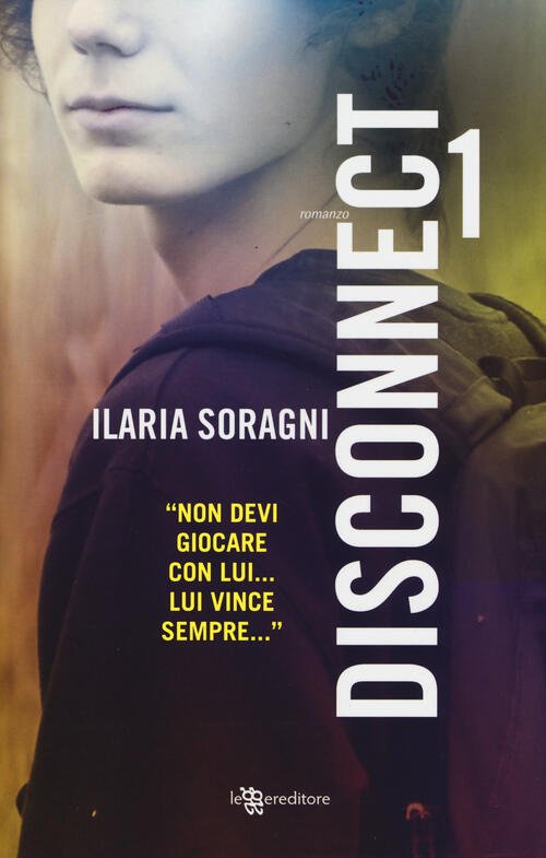 Disconnect. Vol. 1 Ilaria Soragni Leggereditore 2017