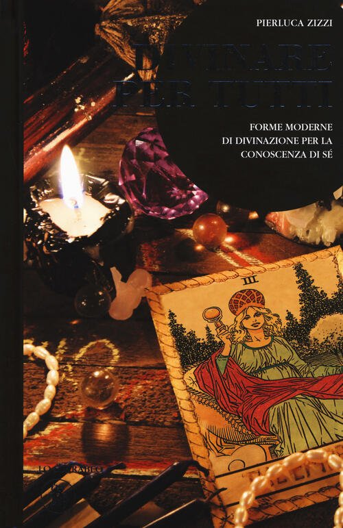 Divinare Per Tutti. Forme Moderne Di Divinazione Per La Conoscenza …