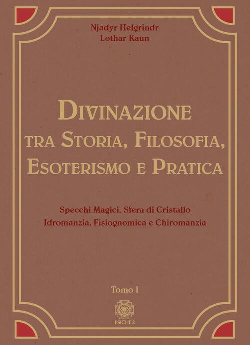 Divinazione. Tra Storia, Filosofia, Esoterismo E Pratica. Vol. 1: Specchi …