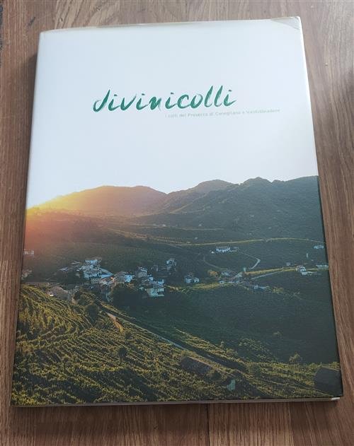 Divini Colli. I Colli Del Prosecco Di Conegliano E Valdobbiadene