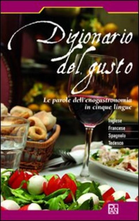 Dizionario Del Gusto. Le Parole Dell'enogastronomia In Cinque Lingue Vari …