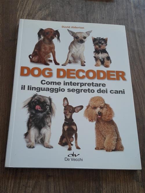 Dog Decoder. Come Interpretare Il Linguaggio Segreto Dei Cani