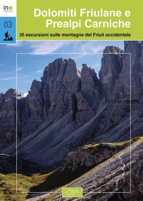 Dolomiti Friulane E Prealpi Carniche. 35 Escursioni Sulle Montagne Del …