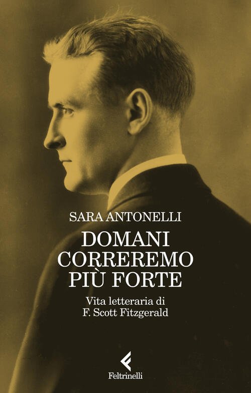 Domani Correremo Piu Forte. Vita Letteraria Di F. Scott Fitzgerald …