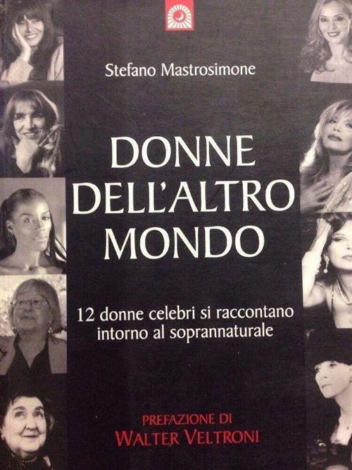 Donne Dell'altro Mondo. Dodici Donne Celebri Si Raccontano Intorno Al …