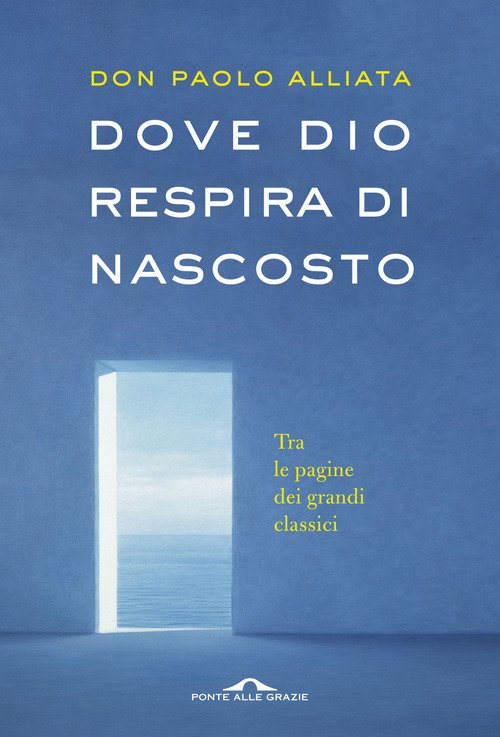 Dove Dio Respira Di Nascosto. Tra Le Pagine Dei Grandi …