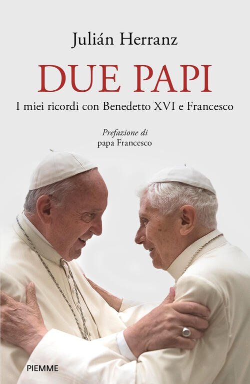 Due Papi. I Miei Ricordi Con Benedetto Xvi E Francesco …