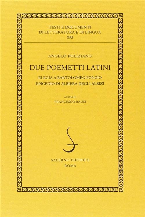 Due Poemetti Latini: Elegia A Bartolomeo Fonzio-Epicedio Di Albiera Degli …