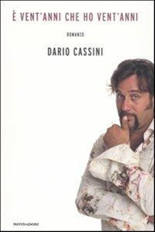 E Vent'anni Che Ho Vent'anni Dario Cassini Mondadori 2007