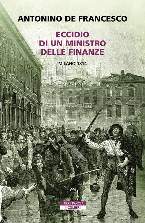 Eccidio Di Un Ministro Delle Finanze. Milano 1814 Antonino De …