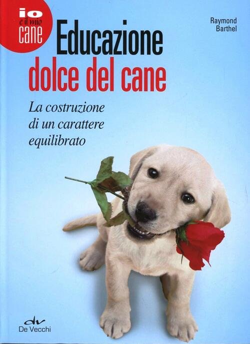 Educazione Dolce Del Cane. La Costruzione Di Un Carattere Equilibrato …