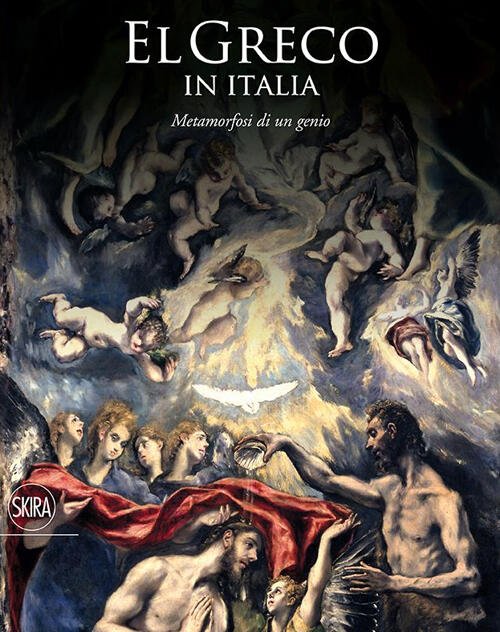 El Greco In Italia. Metamorfosi Di Un Genio. Catalogo Della …