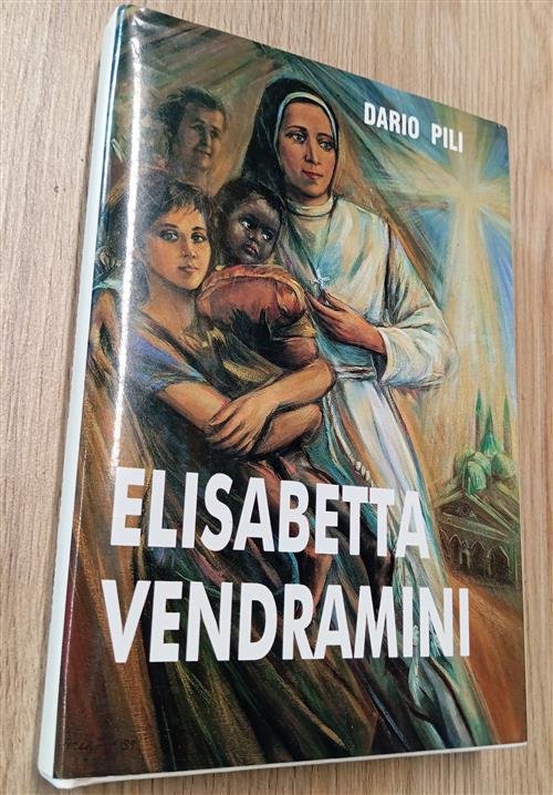 Elisabetta Vendramini. Fondatrice Delle Suore Dario Pili Tipografia Porziuncol