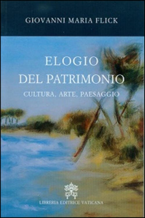 Elogio Del Patrimonio. Cultura, Arte, Paesaggio