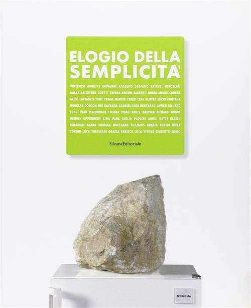 Elogio Della Semplicita. Un Carattere Dell'arte Contemporanea. Catalogo Della Mostra …