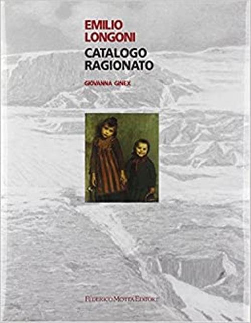 Emilio Longoni. Catalogo Ragionato | Immagine principale