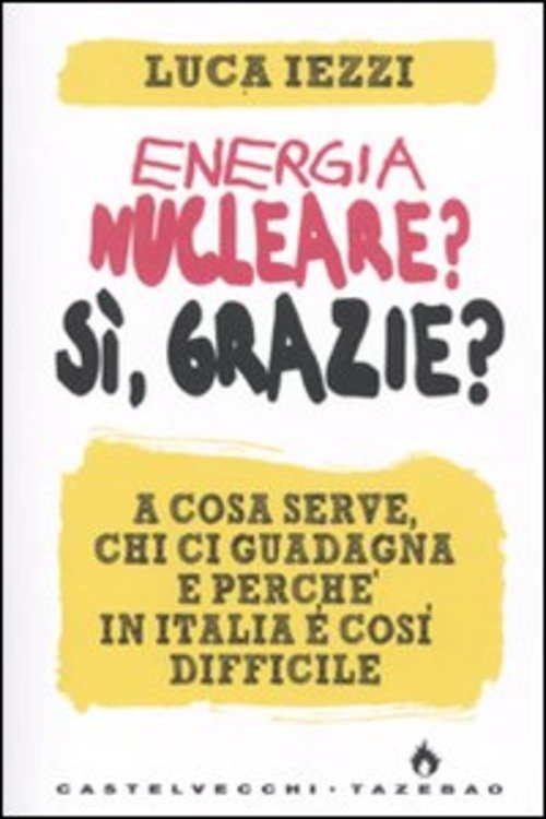 Energia Nucleare? Si, Grazie? A Cosa Serve, Chi Ci Guadagna …