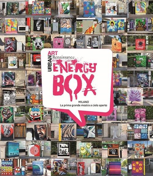 Energy Box Urban Art Renaissance Milano La Prima Grande Mostra …