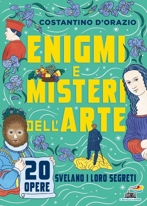Enigmi E Misteri Dell'arte. 20 Opere Svelano I Loro Segreti