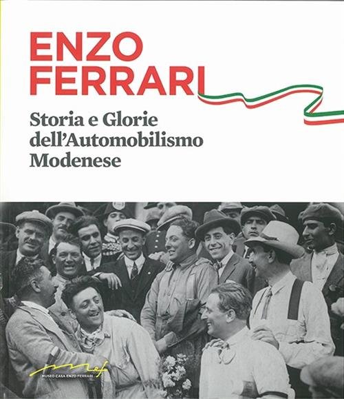 Enzo Ferrari. Storia E Glorie DellíAutomobilismo Modenese